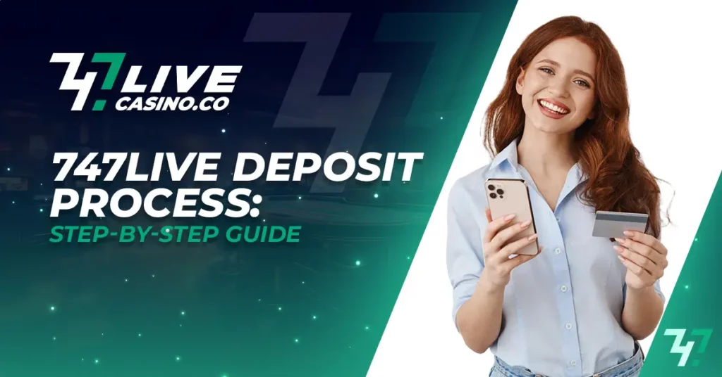 747live Deposit Process: Step-by-Step Guide