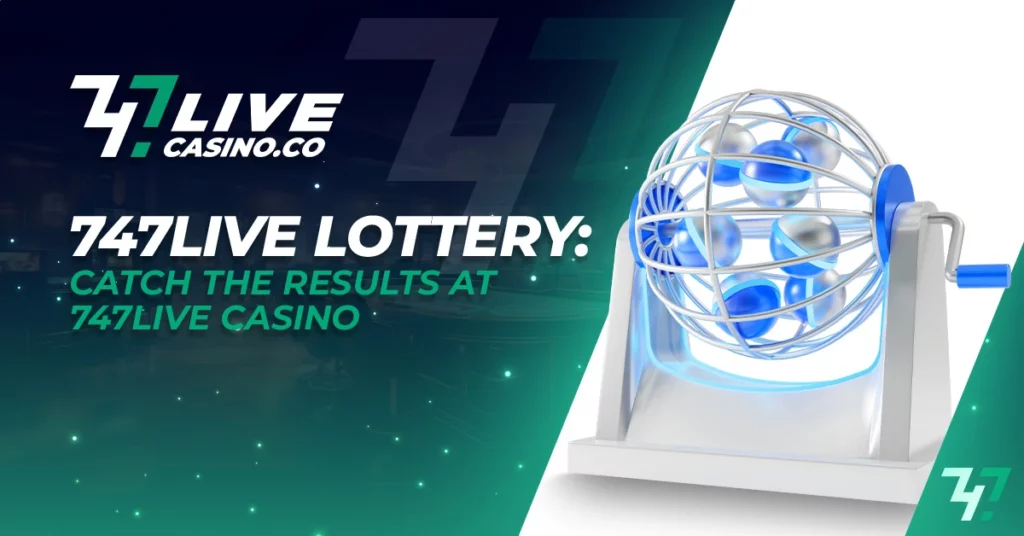 747Live Lottery: Catch the Big Prizes at 747Live Casino