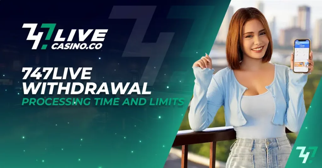 747live Withdrawal Processing Time and Limits