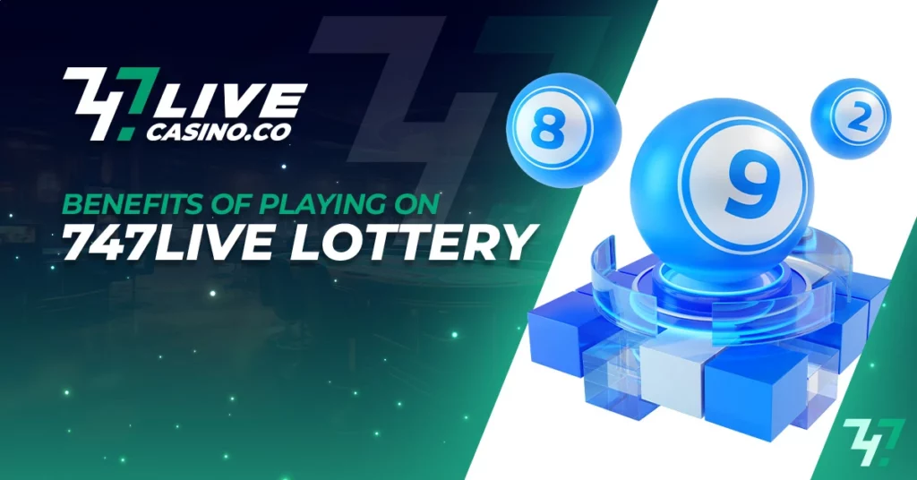 Benefits of Playing on 747Live Lottery