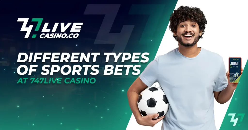 Different Types of Sports Bets at 747live Casino