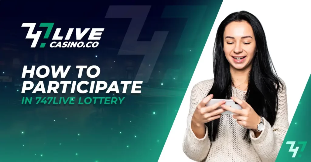 How to Participate in 747Live Lottery