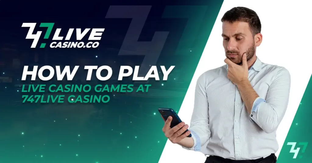 How to Play Live Casino Games at 747live Casino