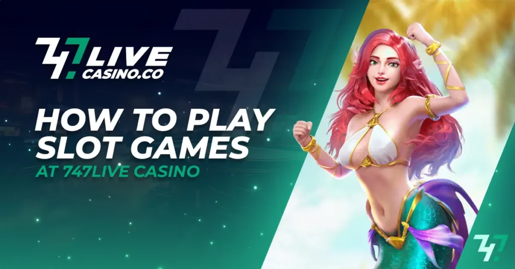 How to Play Slot Games at 747live Casino