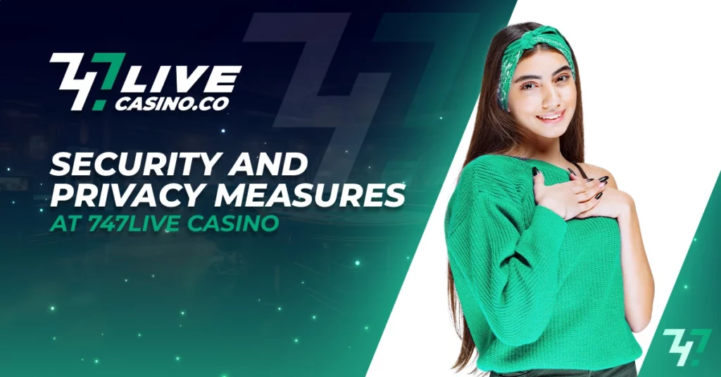 Security and Privacy Measures 747live Casino​