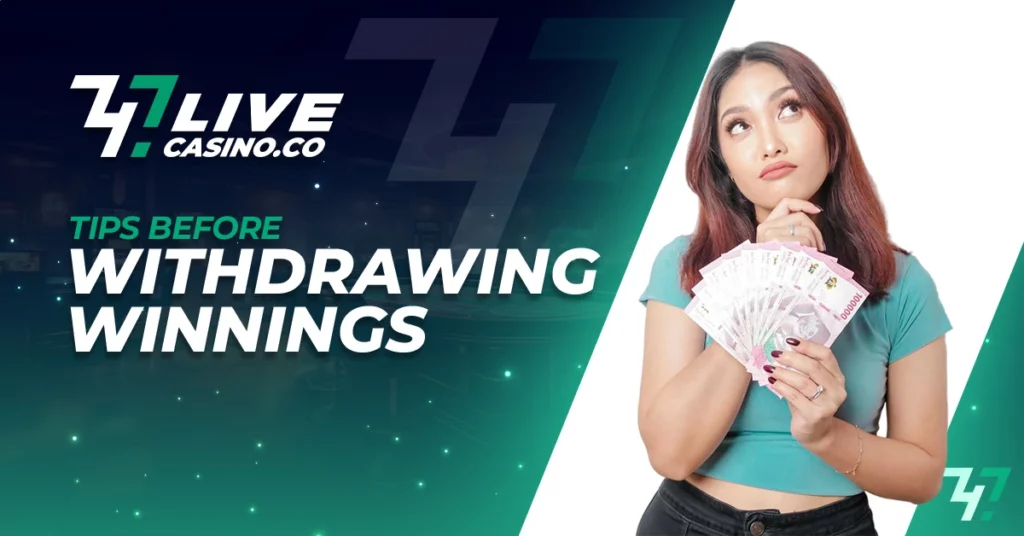 Tips Before Withdrawing Winnings at 747Live Casino​