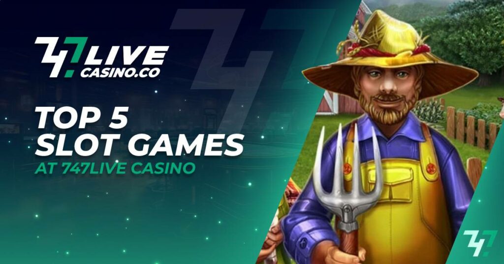 Top 5 Slot Games at 747live Casino