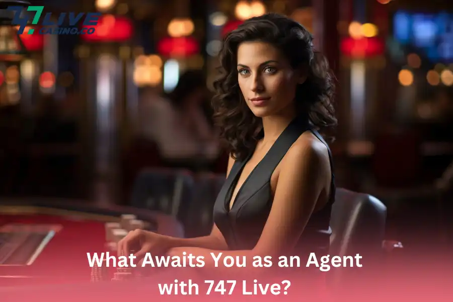 What Awaits You as an Agent with 747 Live?​
