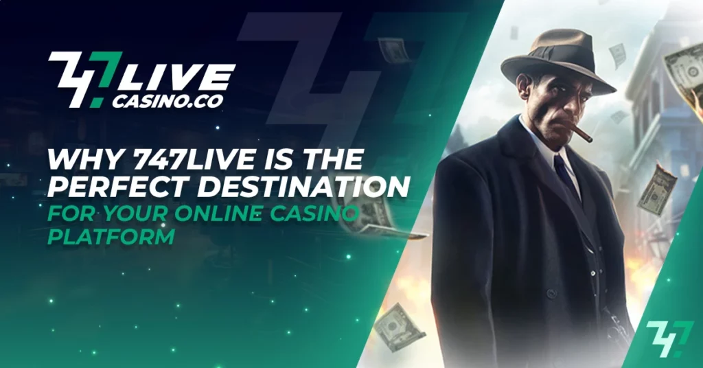 Why 747LIVE is The Perfect Destination For Your Online Casino Platform​