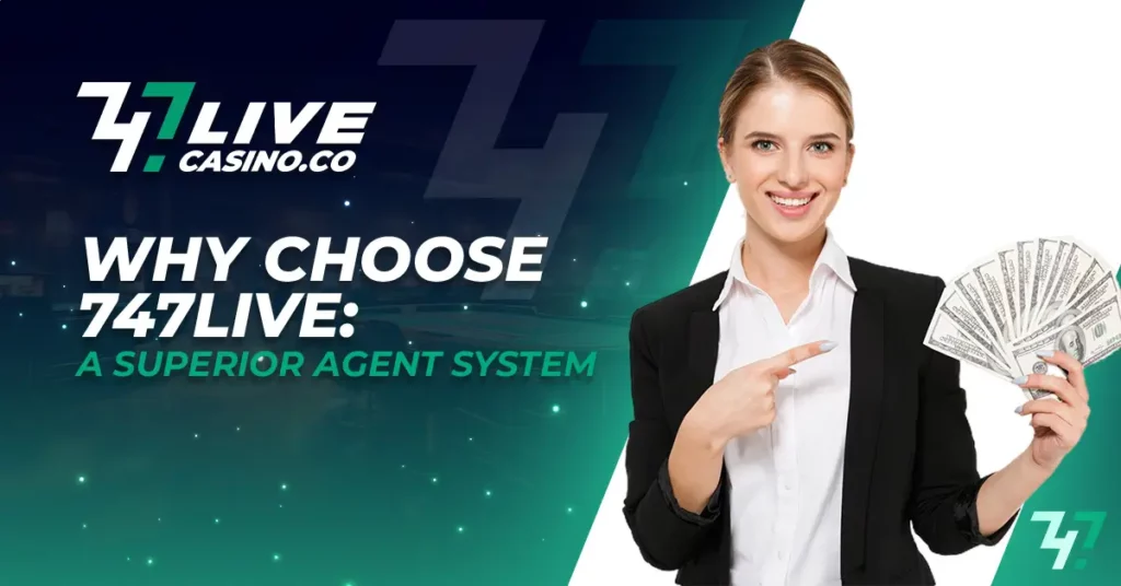 A Superior Agent System at 747live casino