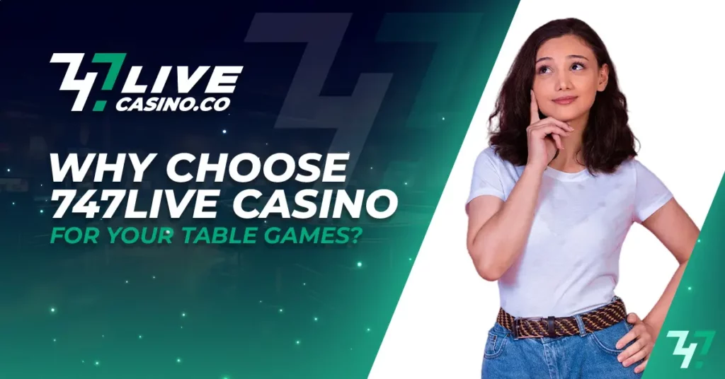 Why Choose 747Live Casino for Your Table Games?