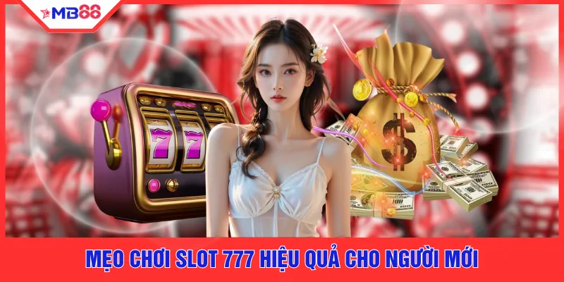 Mẹo chơi slot 777 hiệu quả cho người mới