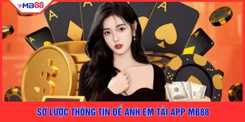 Sơ lược thông tin để anh em tải app MB88